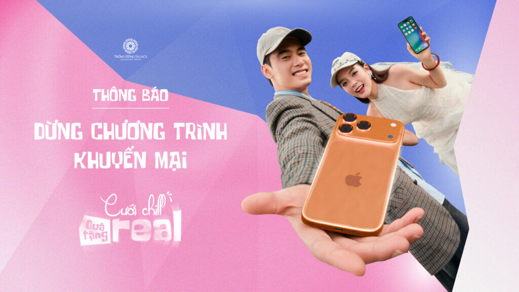 Trống Đồng Palace Thông Báo Tạm Dừng Khảo Sát Chương Trình Khuyến Mại “Cưới Chill – Qùa Tặng Real’’